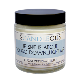 If Sh*t is About to Go Down... Light Me!