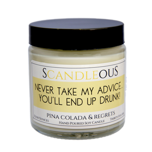 Never Take My Advice You'll End Up Drunk